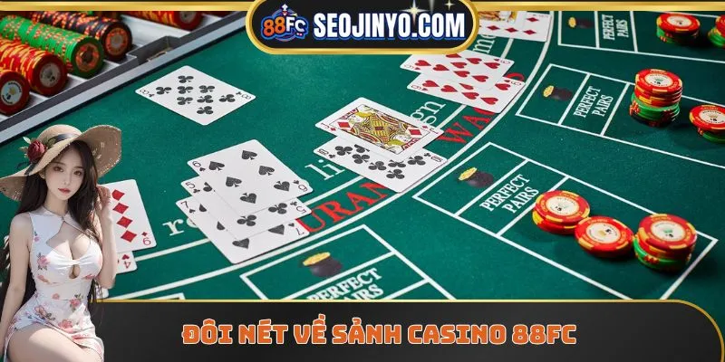 Đôi nét về sảnh Casino 88FC