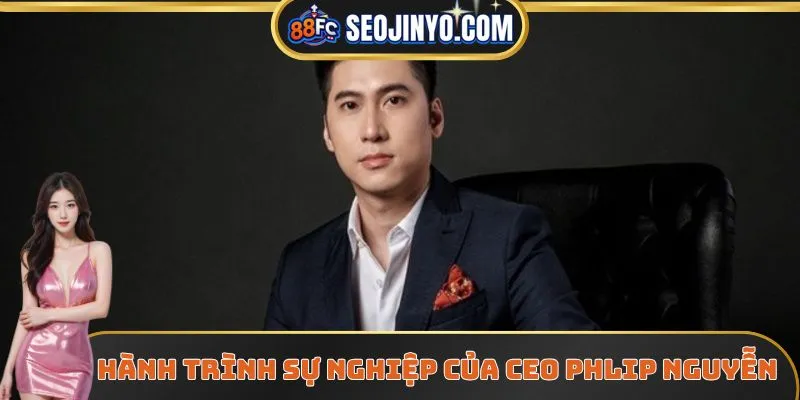 Hành trình sự nghiệp của CEO Phillip Nguyễn