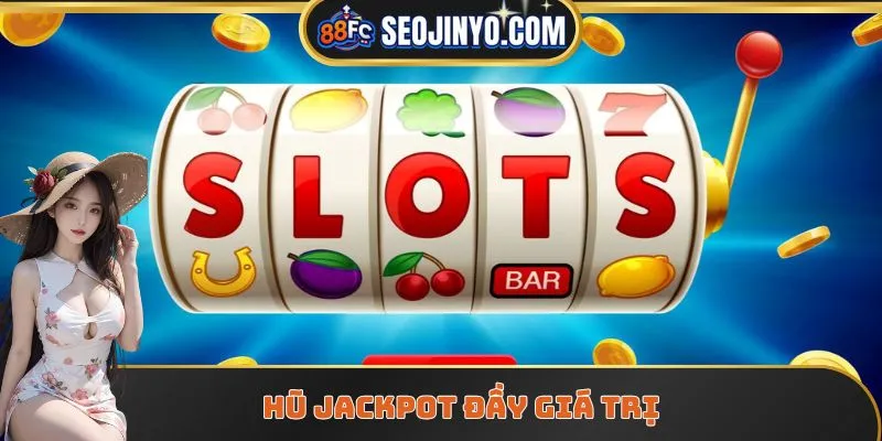 Hũ Jackpot đầy giá trị