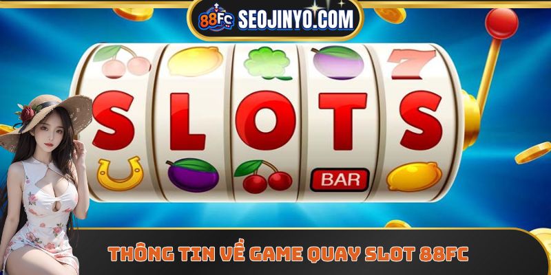 Thông tin về game quay slot 88FC