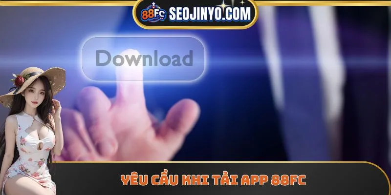 Yêu cầu khi tải app 88FC